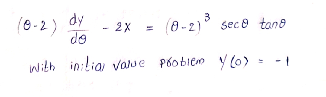 (0-2)
dy
do
With initial value problem // (0) = -1
- 2X
-
3
(8-2)
-2) ³
seco tano