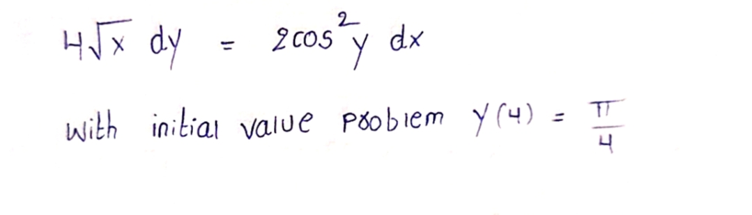 H√x dy
=
2
2 cos y d
with initial value problem y(4) =
TT
4