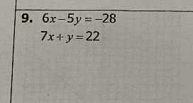 9. 6х-5у%3D-28
7x+ y= 22
