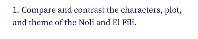 1. Compare and contrast the characters, plot,
and theme of the Noli and El Fili.
