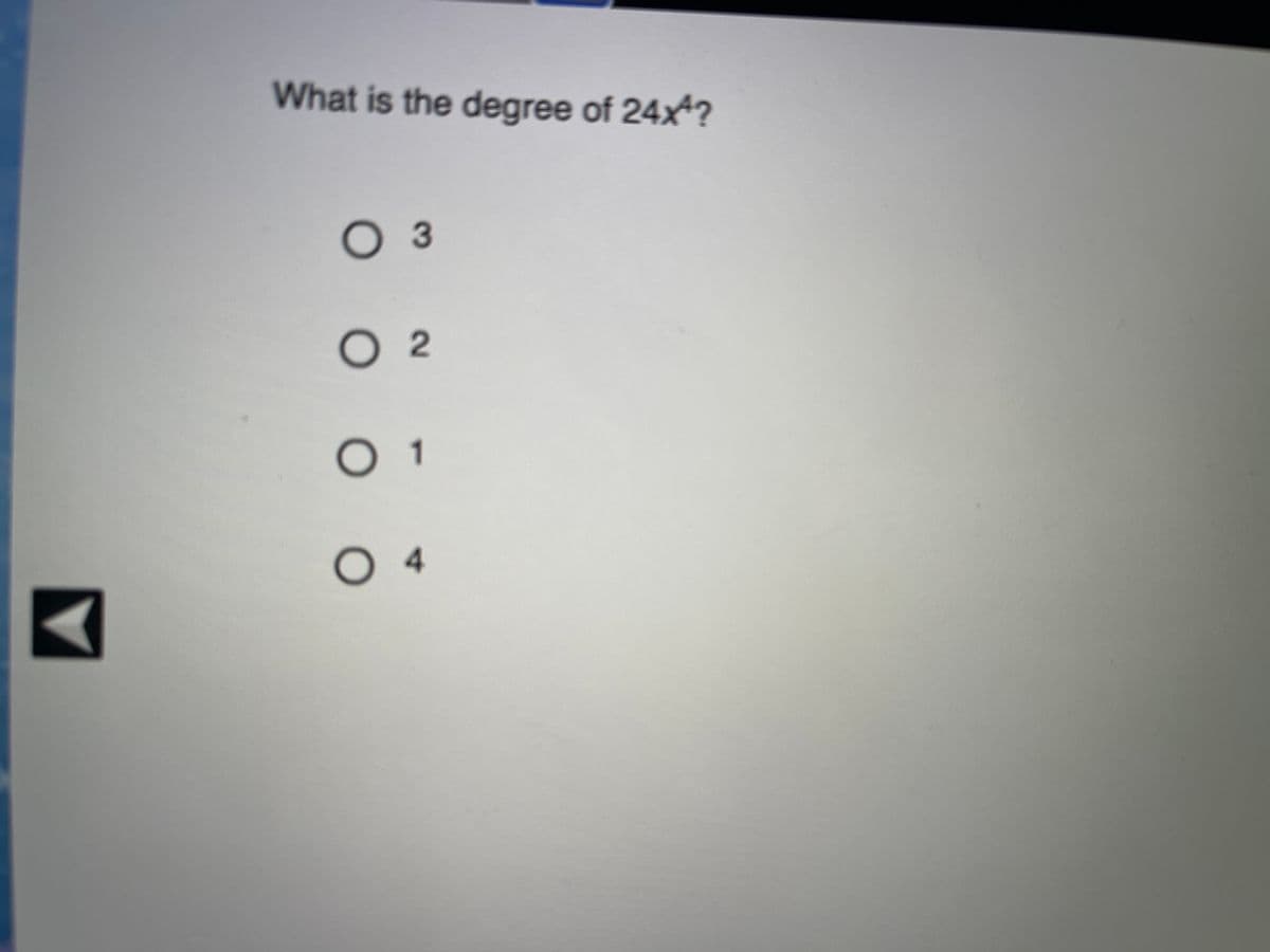 What is the degree of 24x*?
Оз
O 2
0 1
