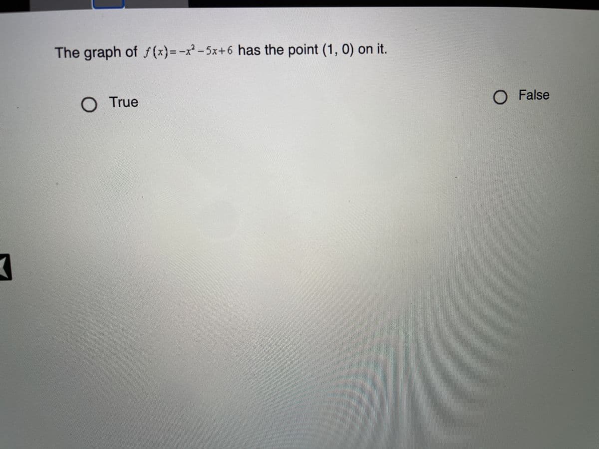 The graph of f(x)=-x-5x+6 has the point (1, 0) on it.
True
O False
