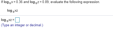 If log „×= 0.36 and log „z=0.89, evaluate the following expression.
log xz
log „xz =
(Type an integer or decimal.)
