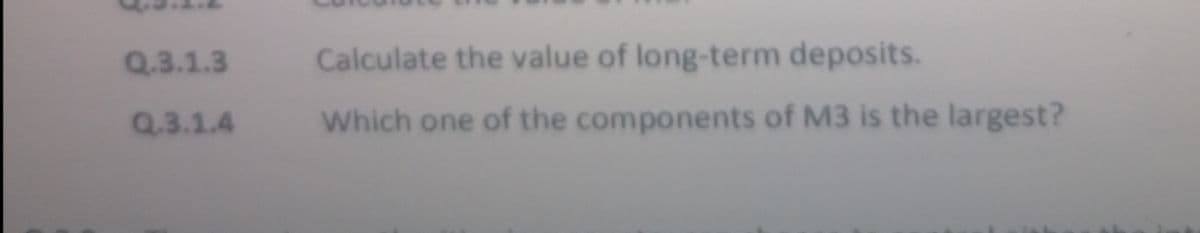 Q.3.1.3
Calculate the value of long-term deposits.
Q.3.1.4
Which one of the components of M3 is the largest?
