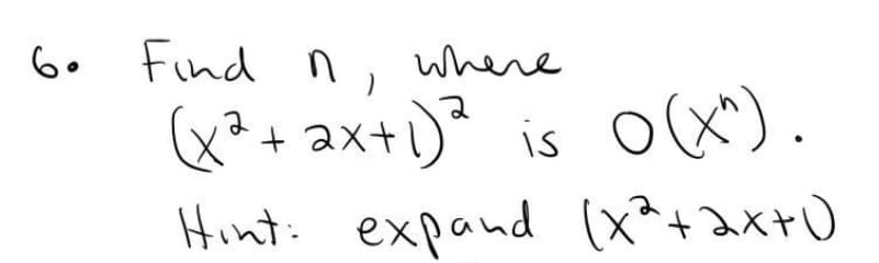 6.
Find n
where
x* +
ax+1)* is
oX).
Hint: expand (x^+ax+)
