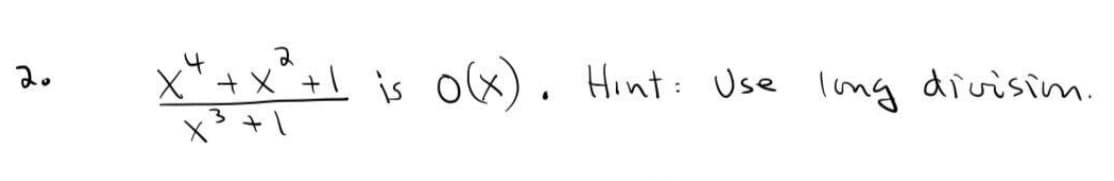 X* + x¨+1 is ox). Hint: Use lng divisim.
x3 +1
2.
