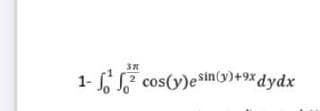 1- S7 cos(y)esin(y)+9X dydx
