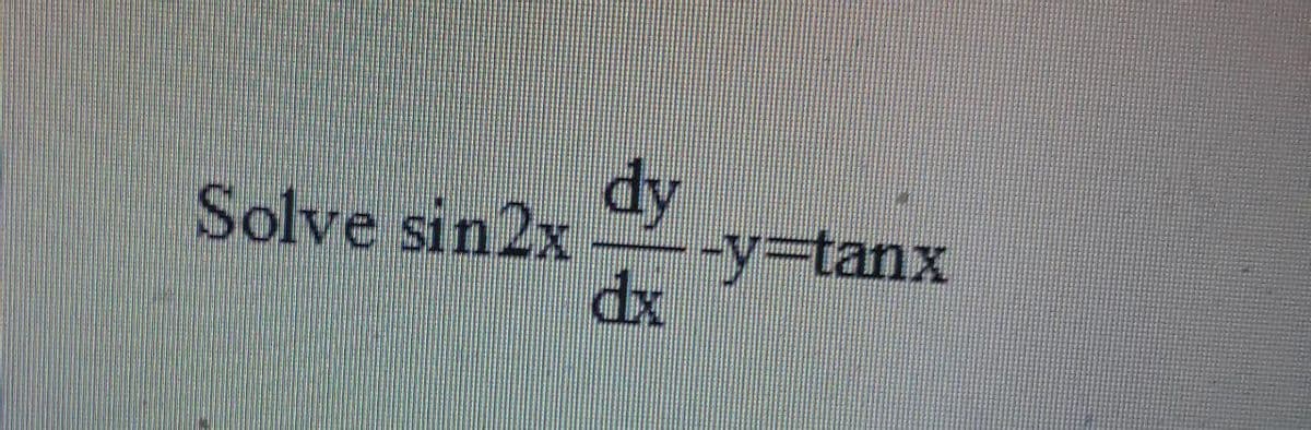 dy
--y3tanx
dx
Solve sin2x
