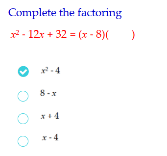 Complete the factoring
x² - 12x + 32 = (x - 8)(
x2 - 4
8 -x
x + 4
x - 4
