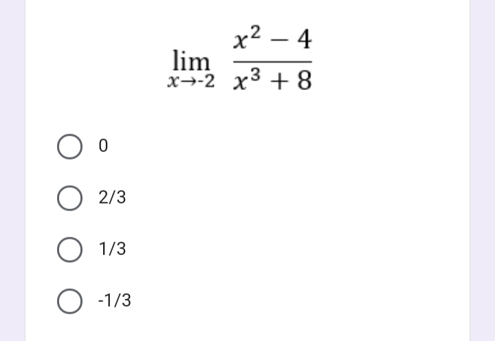 x² – 4
lim
x→-2 x3 +8
-
2/3
1/3
-1/3
