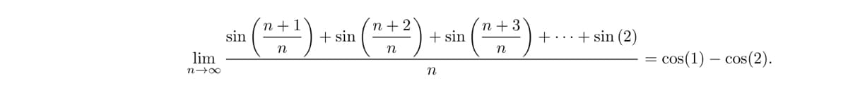 lim
n→∞
sin
(n+¹)
+ sin
n+2
n
+ sin
n
n +3
n
+ ... + sin (2)
cos(1) - cos(2).