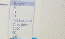 unity
Choose.
B
D
1/2 hot dogs.
2 hot dogs.
1600
80
160
