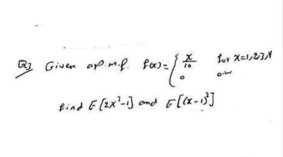 Fase / #
Q3 Given ap.m.f. for=
find E [2x²-1] and
F[(x-1)]
for X=1,2,3,4
سان
