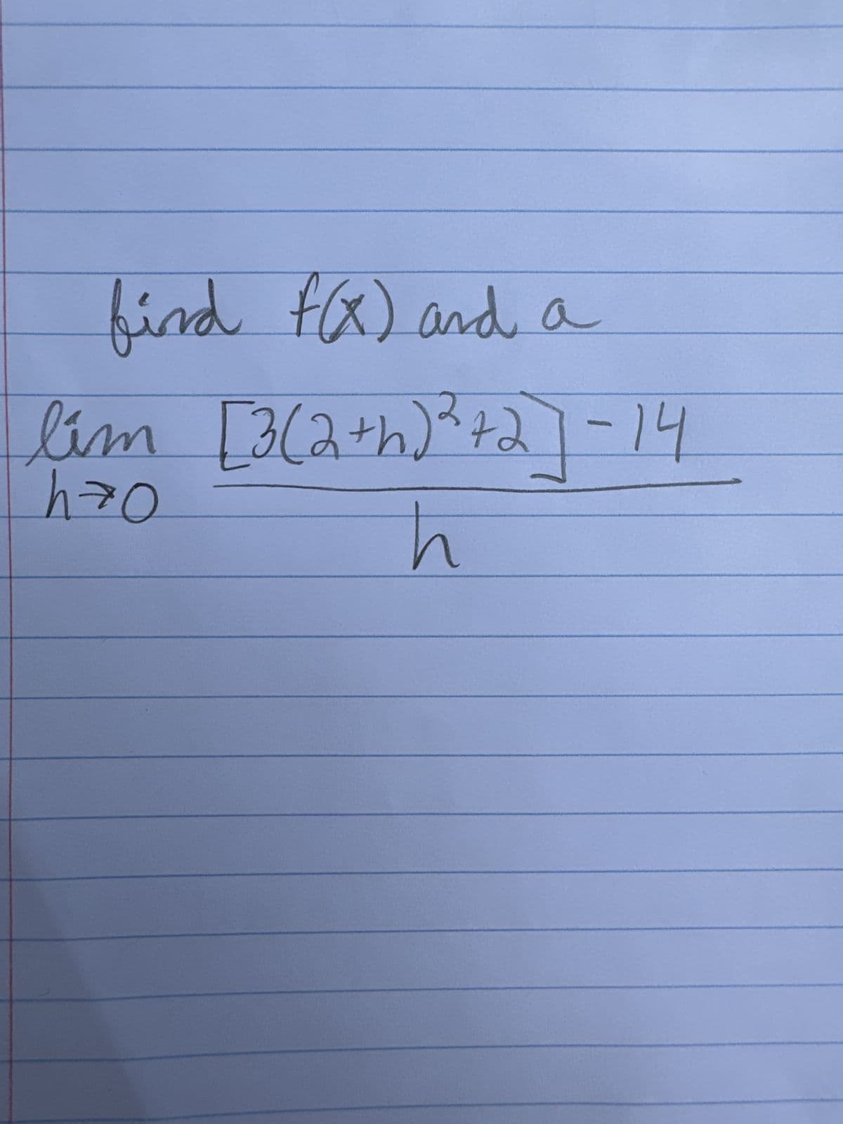 find f(x) and a
lim [3(2+h) ²³+2] -14
h
OZY