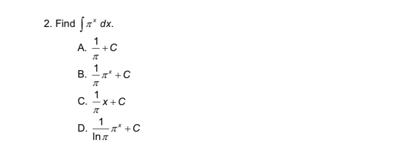 2. Find [7* dx.
A. -+c
В. — л* + С
|
1
С.
X+C
1
-x° +C
D.
Ina
