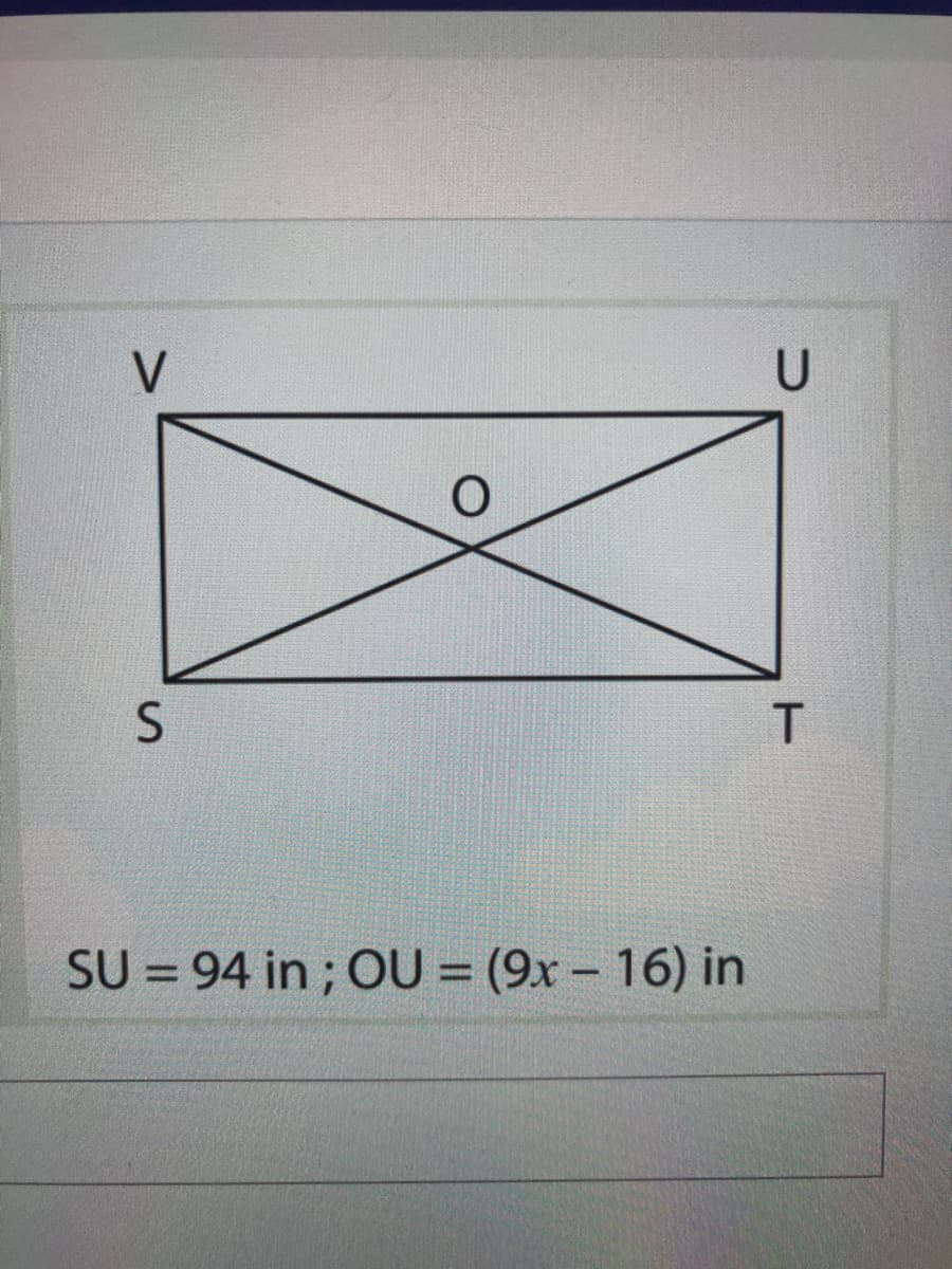 V
T
SU = 94 in ; OU = (9x – 16) in
