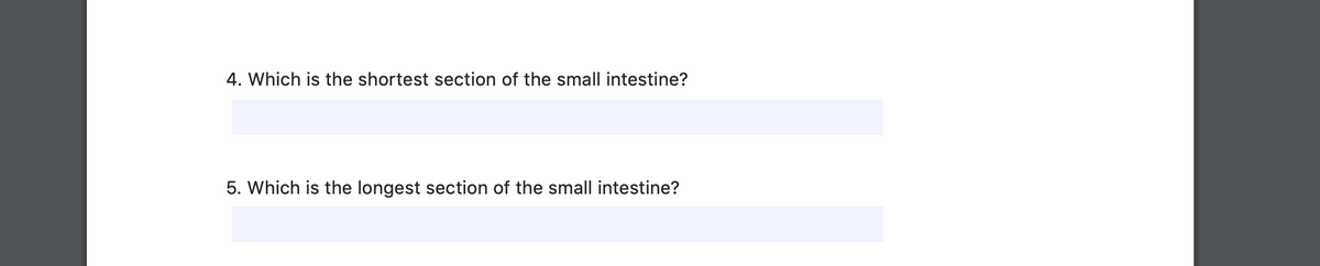 4. Which is the shortest section of the small intestine?
5. Which is the longest section of the small intestine?
