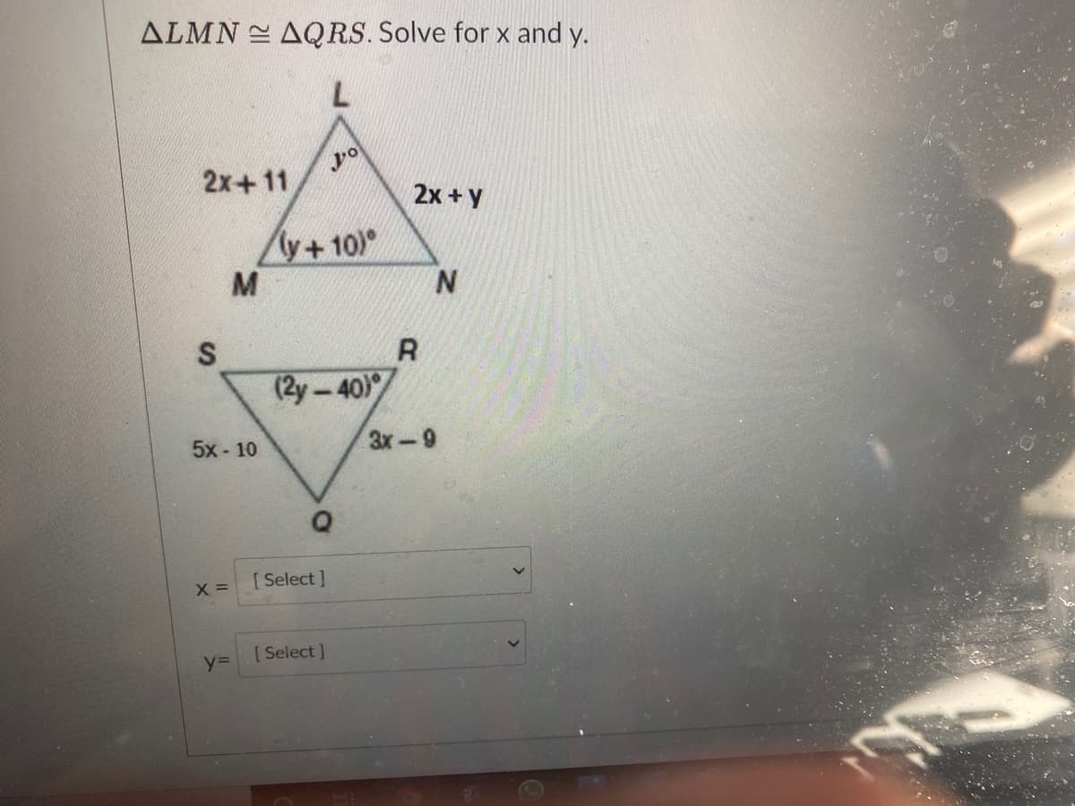 ALMN AQRS. Solve for x and y.
04
2х + у
2x+11
y+10)
M
S
(2y-40)
5x - 10
3x-9
[ Select ]
X =
[ Select ]
y=
