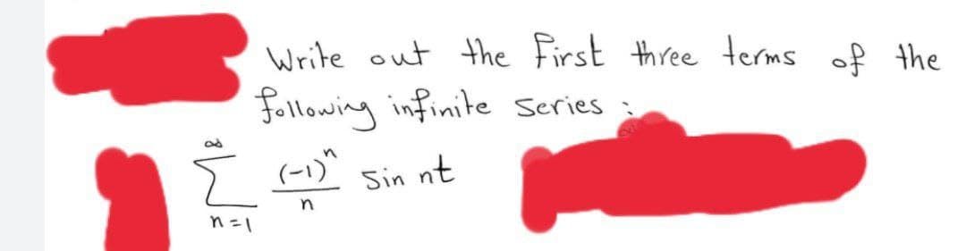 Write out the First three terms of the
following infinite series :
(-1)"
Sin nt
n=1
