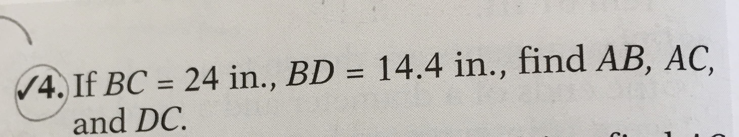 4. If BC = 24 in., BD = 14.4 in., find AB, AC.
and DC.
%3D
%3D
