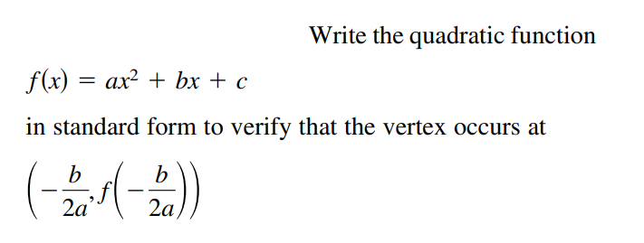 Write the quadratic function
f(x) = ax? + bx + c
in standard form to verify that the vertex occurs at
2a'
2a

