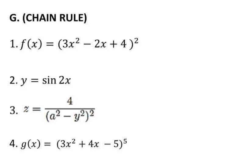 G. (CHAIN RULE)
1. f(x) = (3x² - 2x+4)²
2. y = sin 2x
4
(a² - y²)²
4. g(x)= (3x² + 4x - 5)5
3. 2 =