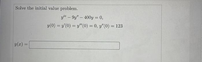 Solve the initial value problem.
=
y9y" - 400y = 0,
y(0) = y(0) = y(0) = 0, y" (0) = 123