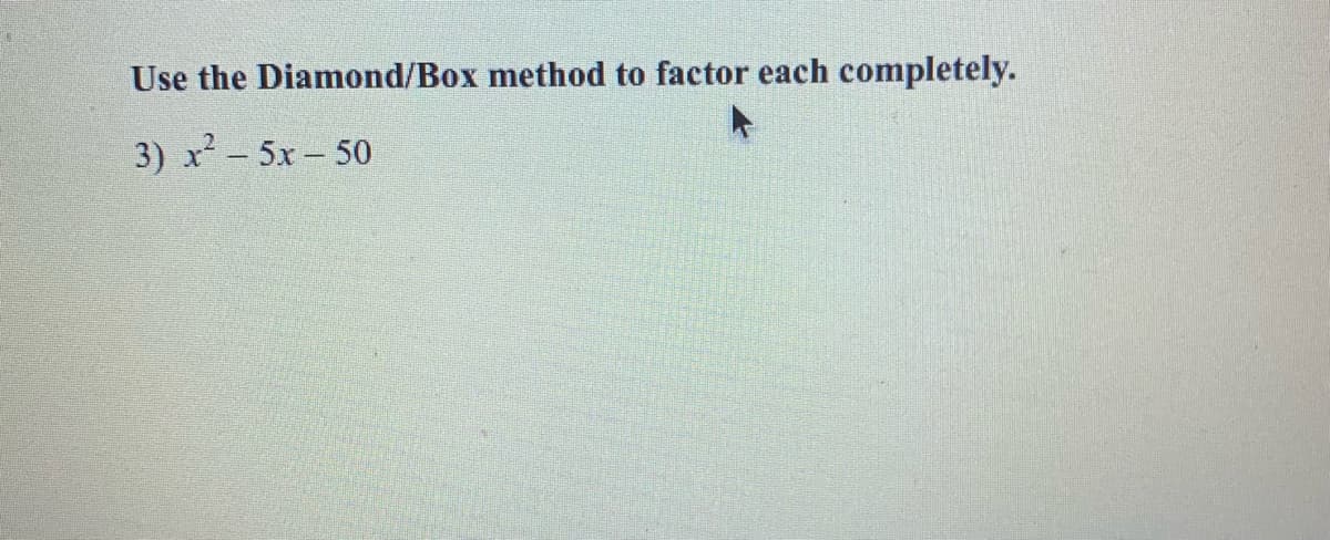Use the Diamond/Box method to factor each completely.
3) x? - 5x- 50
