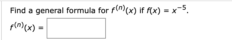 Find a general formula for f("(x) if f(x) = x-5.
fln)(x) =
