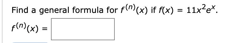 Find a general formula for f(m)(x) if f(x) = 11x2e*.
fln)(x) =
