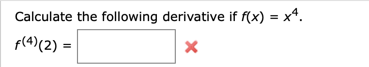 Calculate the following derivative if f(x) = x*.
%D
f(4)(2) =
%3D
