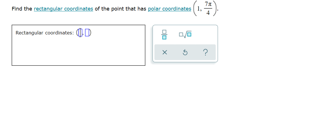 Find the rectangular coordinates of the point that has polar coordinates 1,
