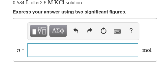 0.584 L of a 2.6 M KCl solution
Express your answer using two significant figures.
ν ΑΣφ
?
mol
