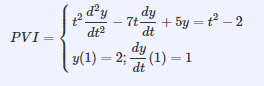 d²y
dy
7t
+ 5y = t2 – 2
dt
PVI=
dt2
dy
y(1) = 2; (1) = 1
dt
