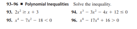 93–96 ▪ Polynomial Inequalities Solve the inequality.
93. 2r? 2 x + 3
94. x³ – 3x² – 4x + 12 s 0
95. x* – 7x – 18 < 0
96. x* – 17x* + 16 > 0
