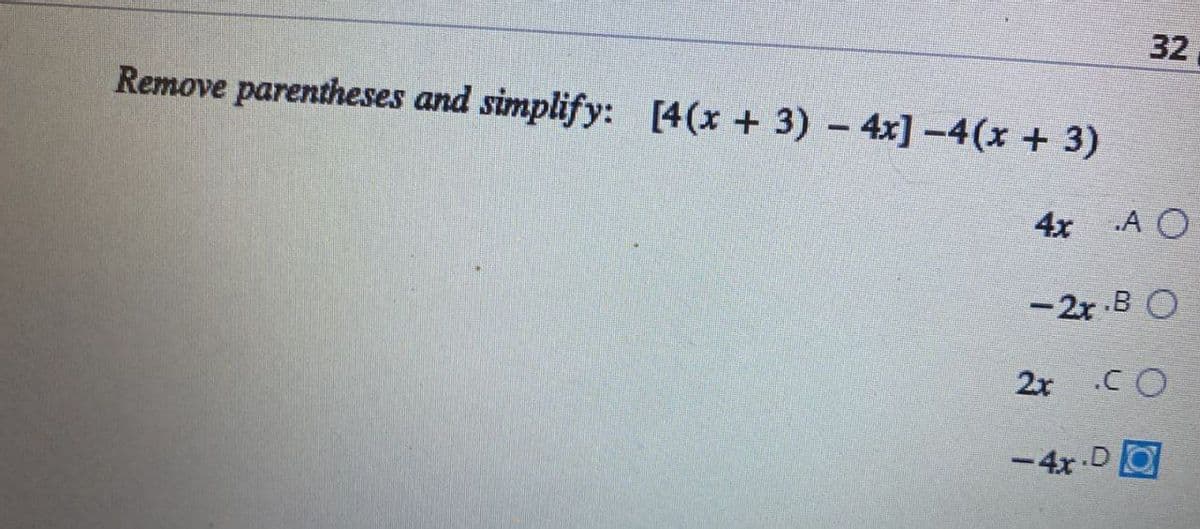 32
Remove parentheses and simplify: [4(x + 3) - 4x] -4(x + 3)
4x
.A O
-2x BO
2 co
-4x-D