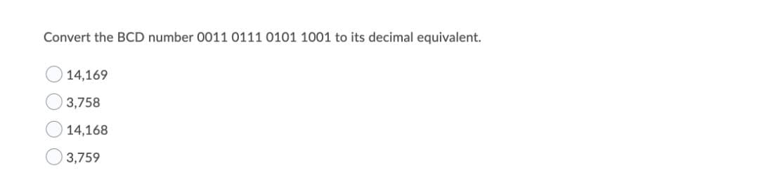 Convert the BCD number 0011 0111 0101 1001 to its decimal equivalent.
14,169
3,758
14,168
3,759
