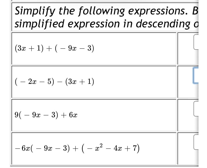 Simplify the following expressions. B
simplified expression in descending o
(3x + 1) + ( – 9x – 3)
(- 2г — 5) — (Зг + 1)
9(- 9х — 3) + 6х
— б2( — 9х — 3) + (- а? —
4x + 7)
