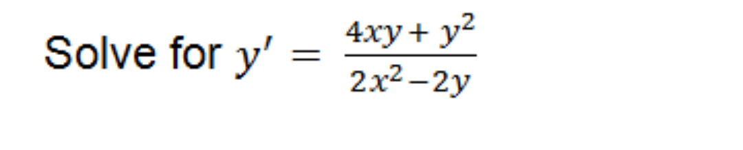 Solve for y'
4xy+ y²
2x2 - 2y
