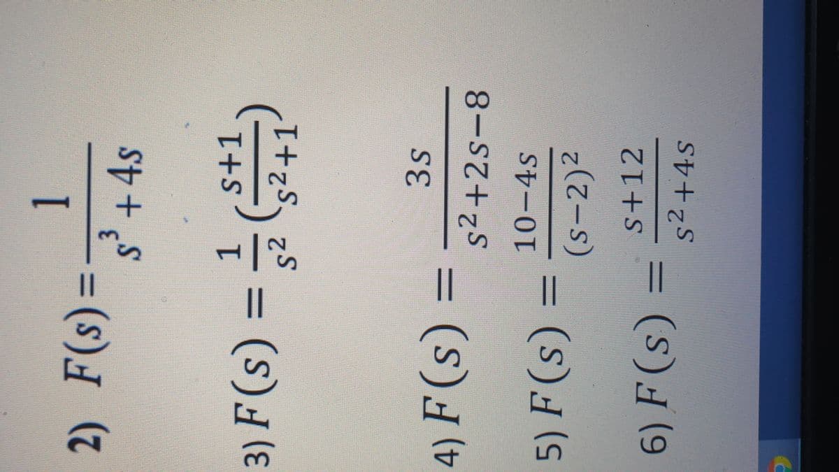 2) F(s)=
%3D
4s
(s)()
s2
1.
s+1
s2+1
3) F (s
%D
3s
(s)
(t
%3D
s²+2s-8
10-4s
5) F (s
二
(s-2)2
(s)
s+12
6) F (s)
%3D
s²+4s

