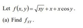 Let f(x, y)= Jxy +x+xcos y.
(a) Find fy.
