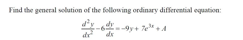 Find the general solution of the following ordinary differential equation:
d?y
6.
= -9y+ 7e³* + A
dx
dx

