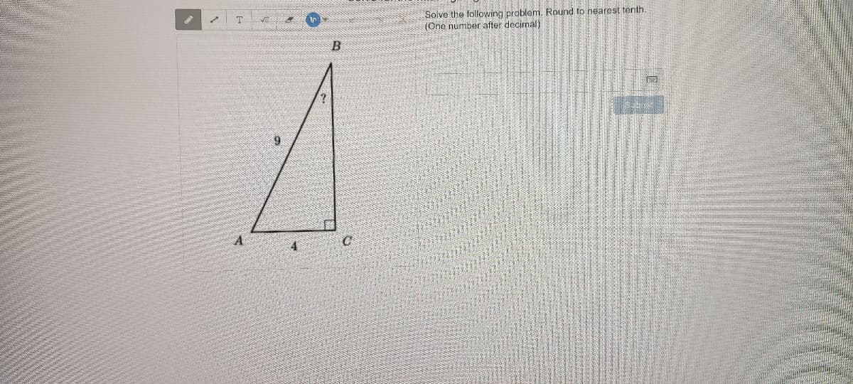 Solve the following problem. Round to nearest tenth.
(One number after decimal)
T
A
4
