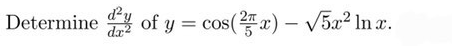 Determine
of y = cos(x) – V5a2 ln x.
