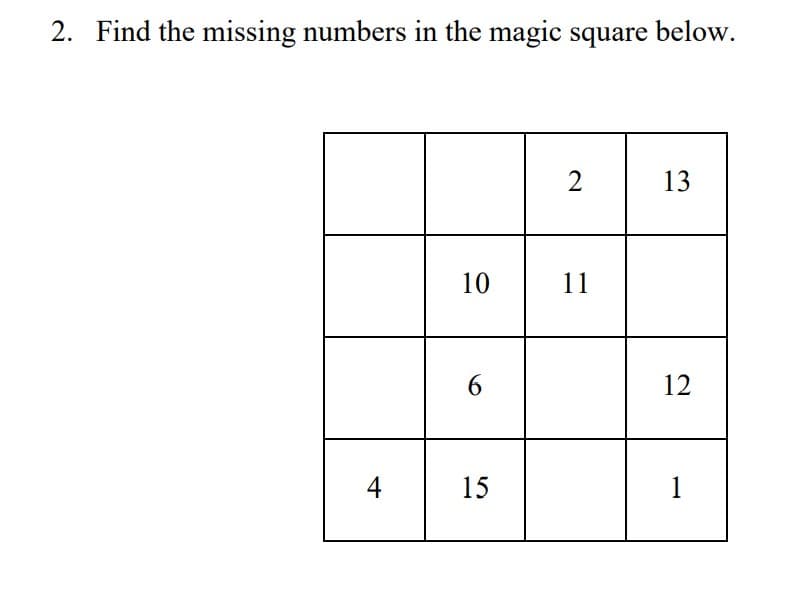 2. Find the missing numbers in the magic square below.
2
13
10
11
6.
12
4
15
1
