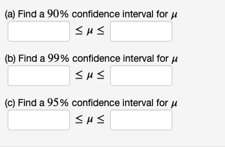 (a) Find a 90% confidence interval for u
(b) Find a 99% confidence interval for u
(c) Find a 95% confidence interval for u
