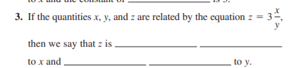 3. If the quantities x, y, and z are related by the equation z =
then we say that z is
to x and ,
to y.
