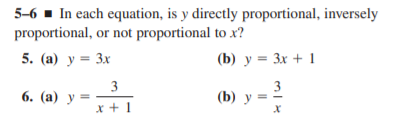 5-6 - In each equation, is y directly proportional, inversely
proportional, or not proportional to x?
5. (а) у %3 Зх
(b) y = 3x + 1
3
6. (a) y =
3
(b) y =
x + 1
