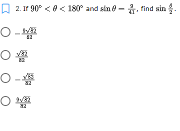A 2. If 90° < 0 < 180° and sin 0 =, find sin .
O - 9V82
82
O v82
82
82
82
O 9V82
82
