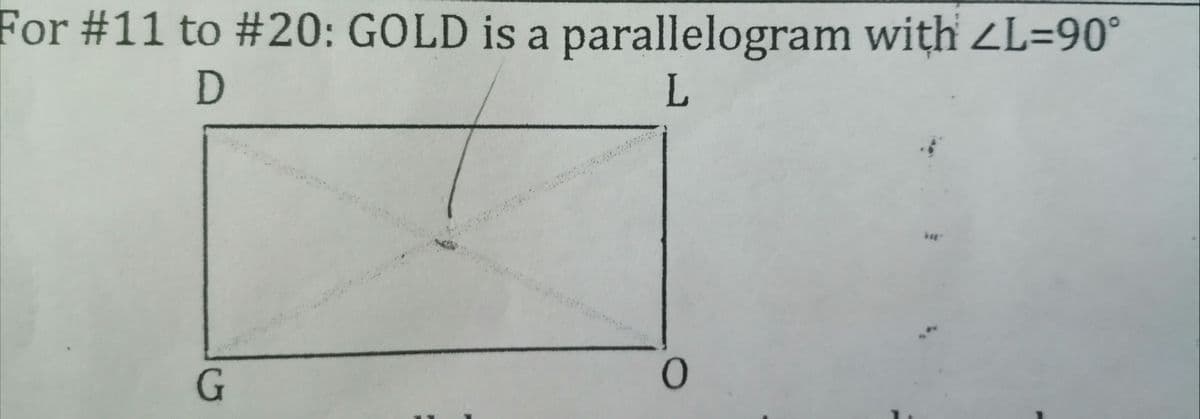For #11 to #20: GOLD is a parallelogram with ZL=90°
L
